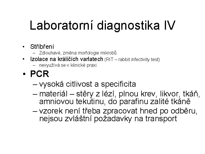 Laboratorní diagnostika IV • Stříbření • – Zdlouhavé, změna morfologie mikrobů Izolace na králičích