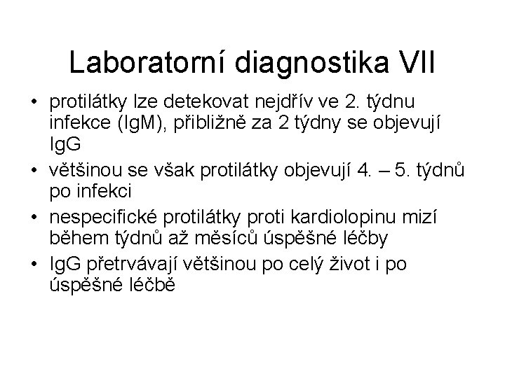 Laboratorní diagnostika VII • protilátky lze detekovat nejdřív ve 2. týdnu infekce (Ig. M),