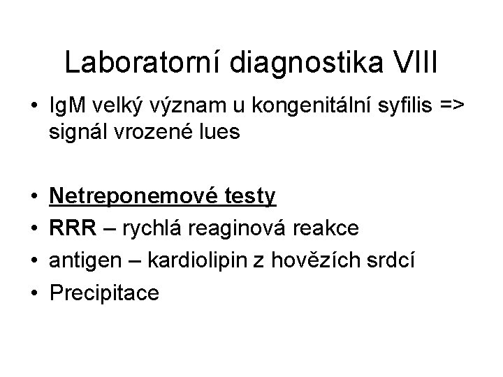 Laboratorní diagnostika VIII • Ig. M velký význam u kongenitální syfilis => signál vrozené