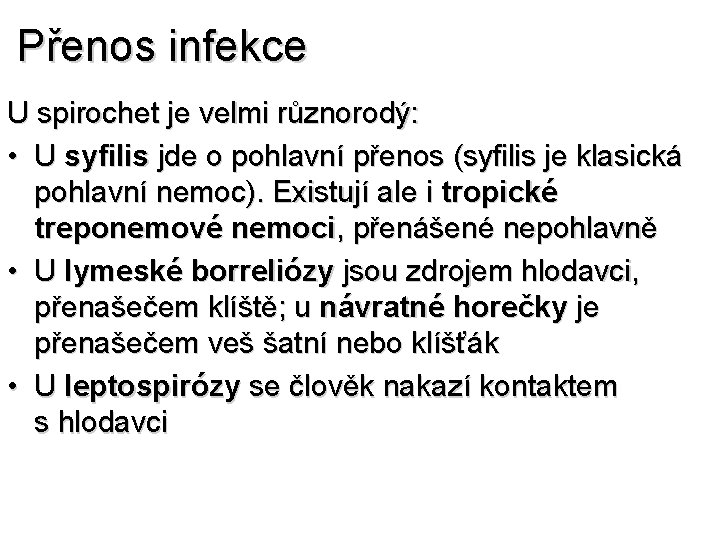 Přenos infekce U spirochet je velmi různorodý: • U syfilis jde o pohlavní přenos