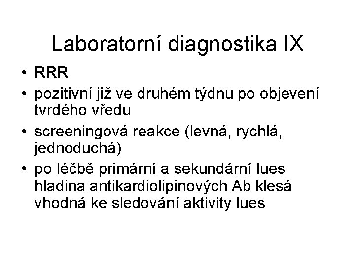 Laboratorní diagnostika IX • RRR • pozitivní již ve druhém týdnu po objevení tvrdého