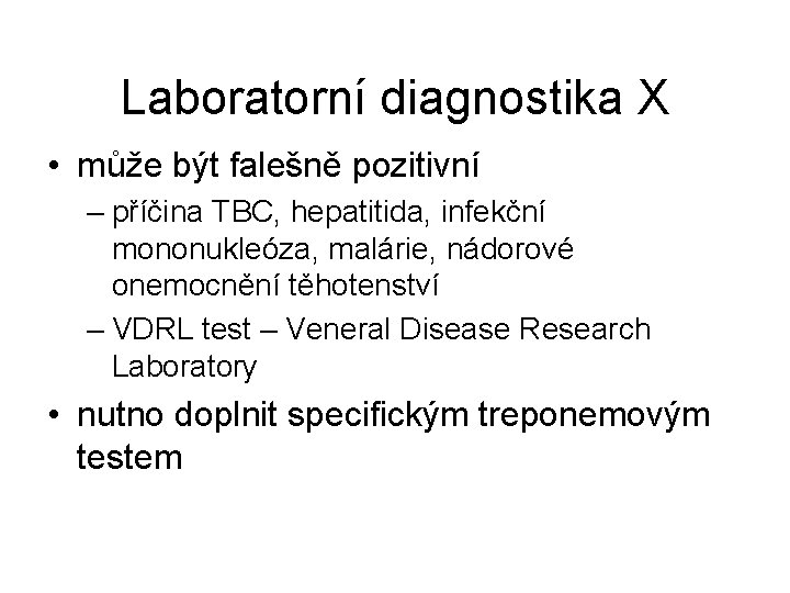 Laboratorní diagnostika X • může být falešně pozitivní – příčina TBC, hepatitida, infekční mononukleóza,