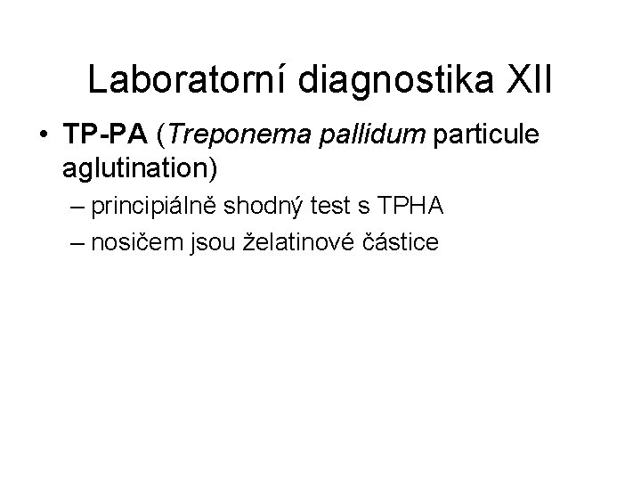 Laboratorní diagnostika XII • TP-PA (Treponema pallidum particule aglutination) – principiálně shodný test s