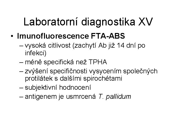 Laboratorní diagnostika XV • Imunofluorescence FTA-ABS – vysoká citlivost (zachytí Ab již 14 dní