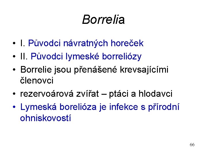 Borrelia • I. Původci návratných horeček • II. Původci lymeské borreliózy • Borrelie jsou