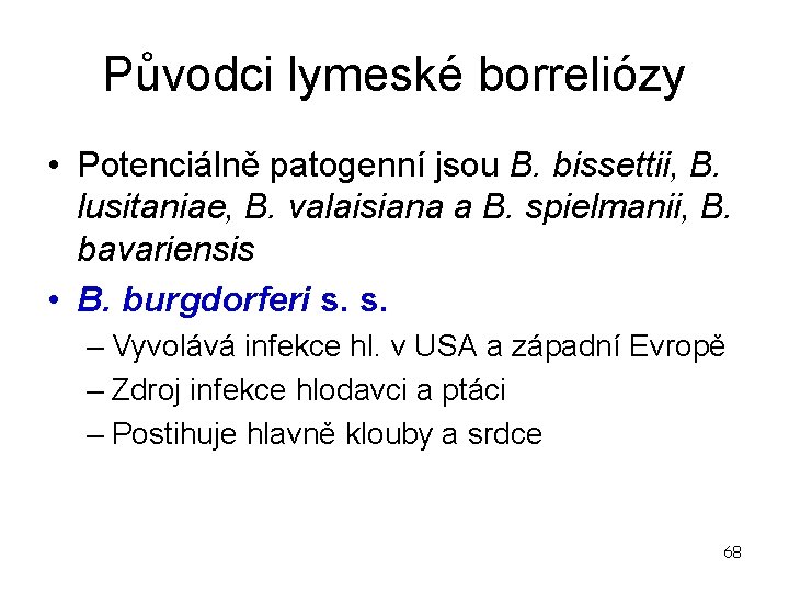 Původci lymeské borreliózy • Potenciálně patogenní jsou B. bissettii, B. lusitaniae, B. valaisiana a