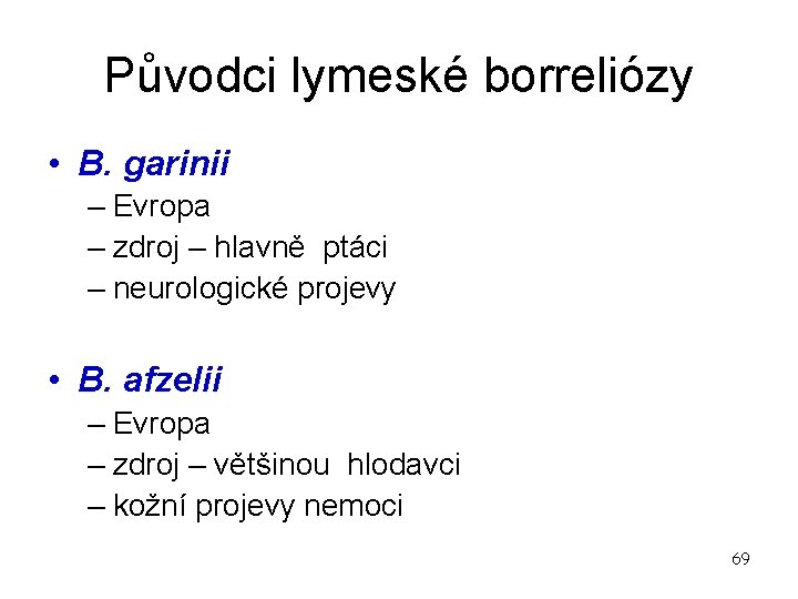 Původci lymeské borreliózy • B. garinii – Evropa – zdroj – hlavně ptáci –