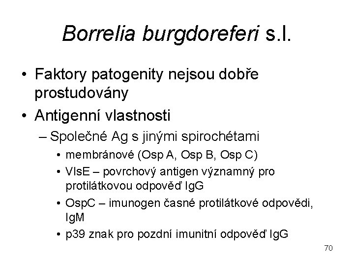 Borrelia burgdoreferi s. l. • Faktory patogenity nejsou dobře prostudovány • Antigenní vlastnosti –