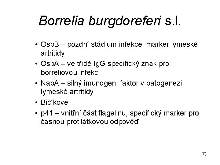 Borrelia burgdoreferi s. l. • Osp. B – pozdní stádium infekce, marker lymeské artritidy