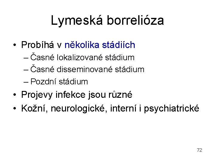 Lymeská borrelióza • Probíhá v několika stádiích – Časné lokalizované stádium – Časné disseminované