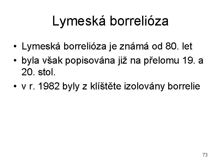 Lymeská borrelióza • Lymeská borrelióza je známá od 80. let • byla však popisována