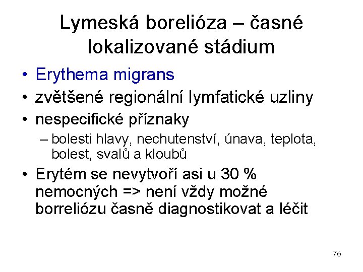 Lymeská borelióza – časné lokalizované stádium • Erythema migrans • zvětšené regionální lymfatické uzliny