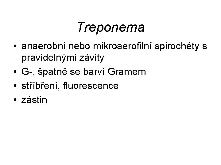 Treponema • anaerobní nebo mikroaerofilní spirochéty s pravidelnými závity • G-, špatně se barví