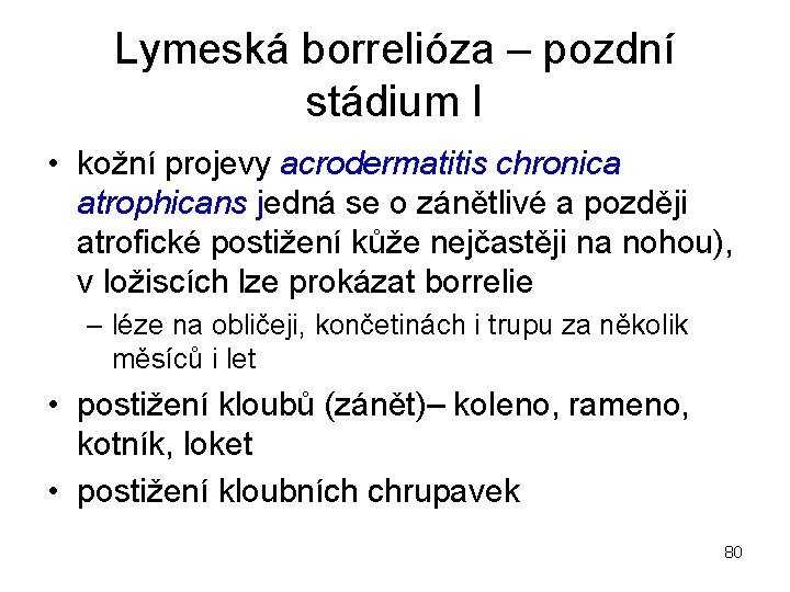 Lymeská borrelióza – pozdní stádium I • kožní projevy acrodermatitis chronica atrophicans jedná se