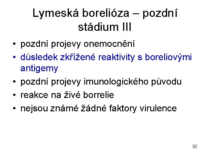 Lymeská borelióza – pozdní stádium III • pozdní projevy onemocnění • důsledek zkřížené reaktivity