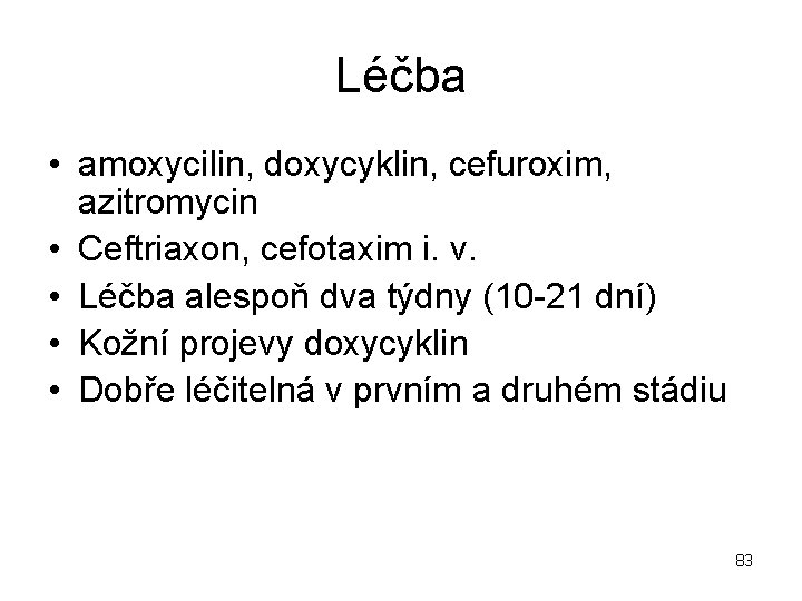 Léčba • amoxycilin, doxycyklin, cefuroxim, azitromycin • Ceftriaxon, cefotaxim i. v. • Léčba alespoň