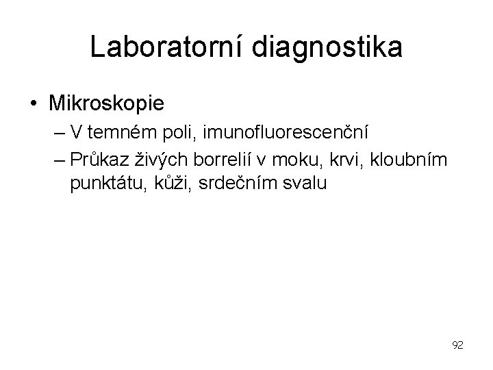 Laboratorní diagnostika • Mikroskopie – V temném poli, imunofluorescenční – Průkaz živých borrelií v