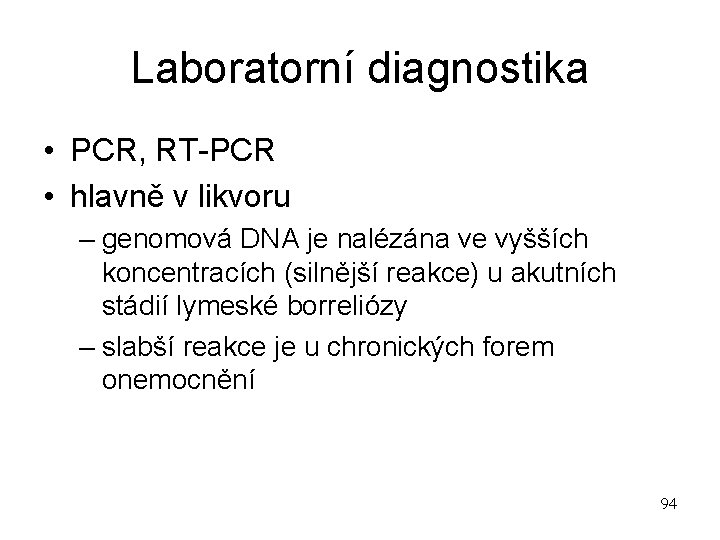 Laboratorní diagnostika • PCR, RT-PCR • hlavně v likvoru – genomová DNA je nalézána