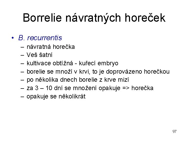 Borrelie návratných horeček • B. recurrentis – – – – návratná horečka Veš šatní