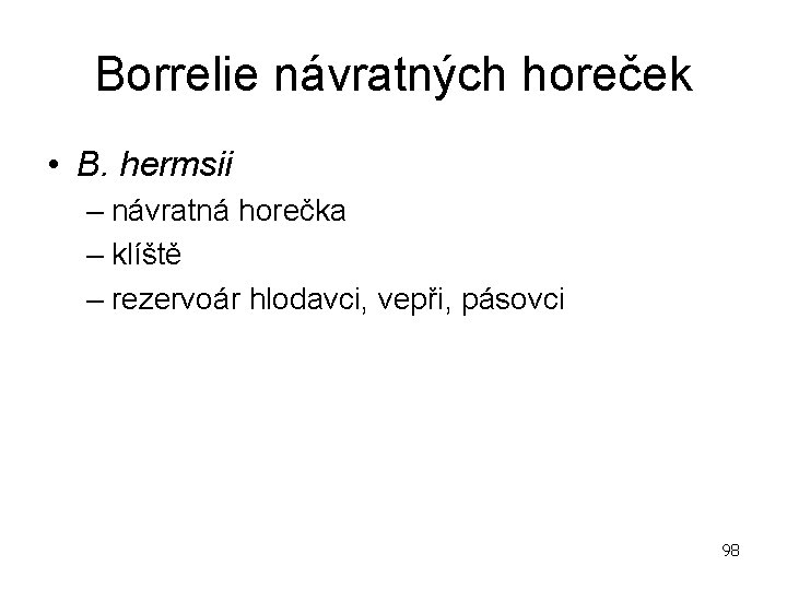 Borrelie návratných horeček • B. hermsii – návratná horečka – klíště – rezervoár hlodavci,