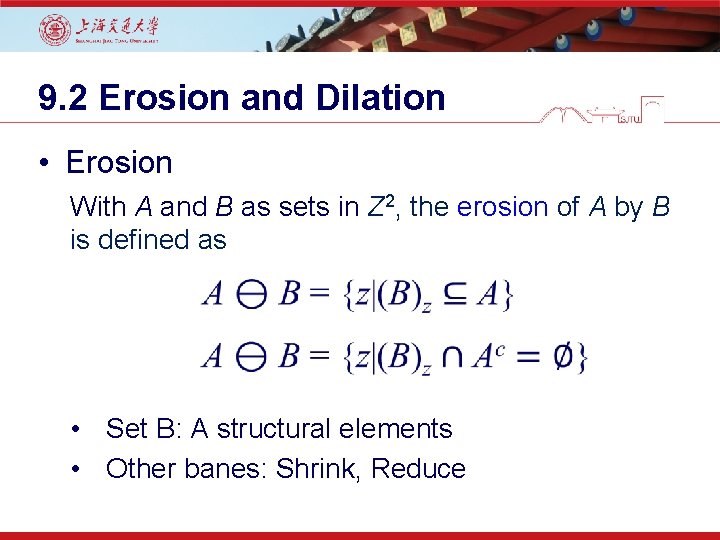 9. 2 Erosion and Dilation • Erosion With A and B as sets in