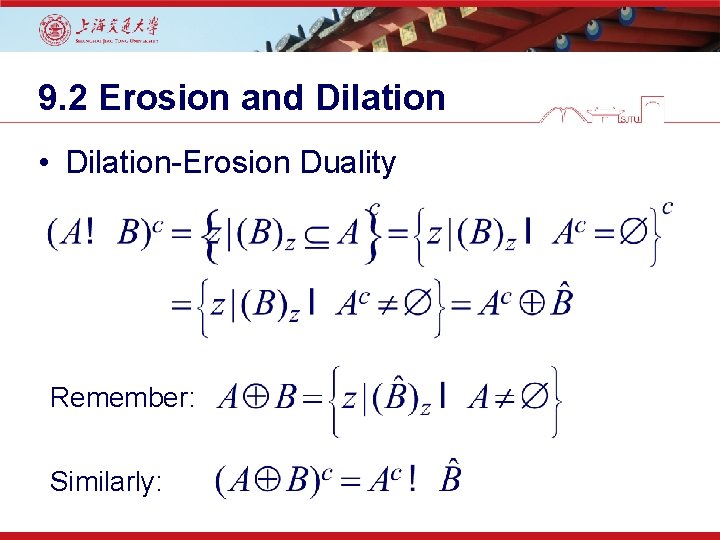 9. 2 Erosion and Dilation • Dilation-Erosion Duality Remember: Similarly: 