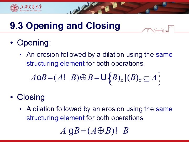 9. 3 Opening and Closing • Opening: • An erosion followed by a dilation