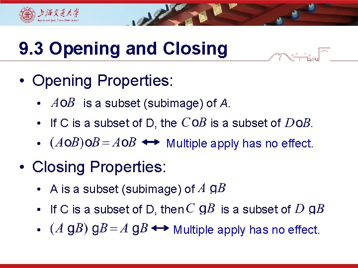 9. 3 Opening and Closing • Opening Properties: • is a subset (subimage) of