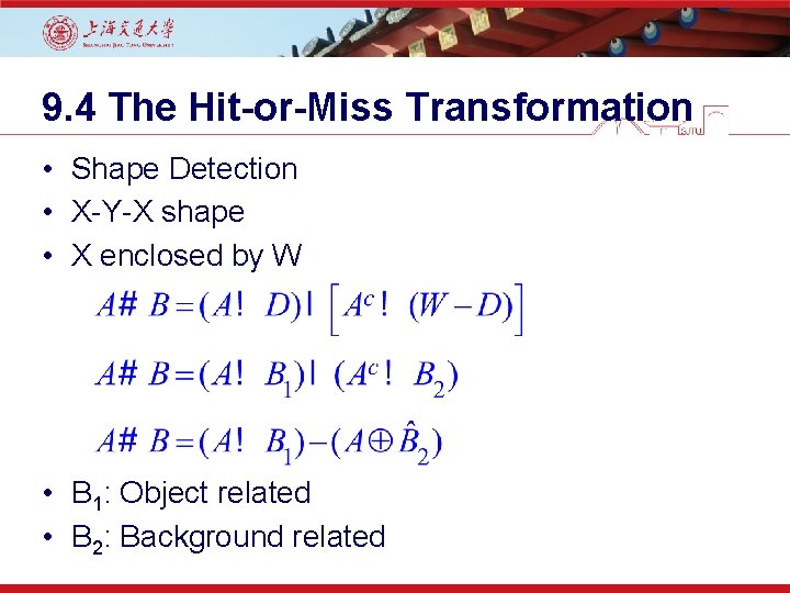 9. 4 The Hit-or-Miss Transformation • Shape Detection • X-Y-X shape • X enclosed