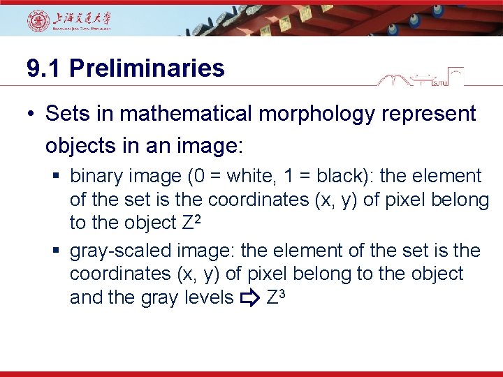 9. 1 Preliminaries • Sets in mathematical morphology represent objects in an image: §