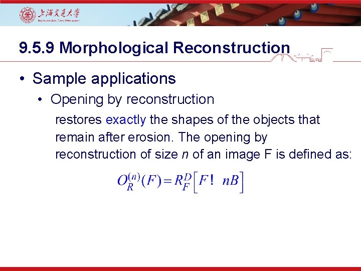 9. 5. 9 Morphological Reconstruction • Sample applications • Opening by reconstruction restores exactly