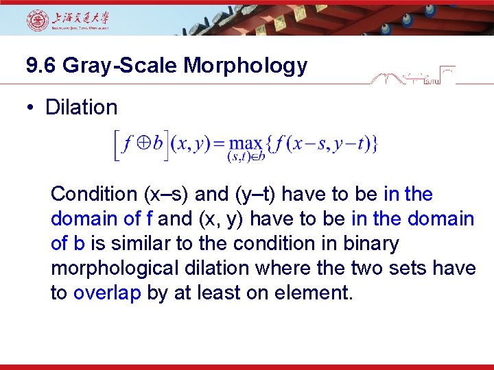 9. 6 Gray-Scale Morphology • Dilation Condition (x–s) and (y–t) have to be in