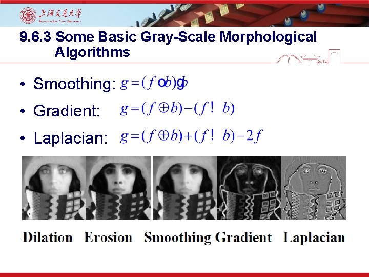 9. 6. 3 Some Basic Gray-Scale Morphological Algorithms • Smoothing: • Gradient: • Laplacian: