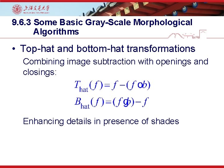 9. 6. 3 Some Basic Gray-Scale Morphological Algorithms • Top-hat and bottom-hat transformations Combining