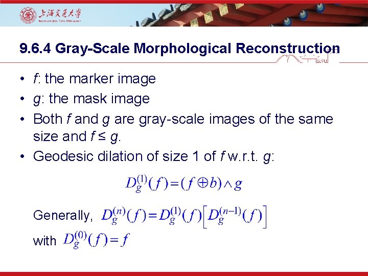 9. 6. 4 Gray-Scale Morphological Reconstruction • f: the marker image • g: the