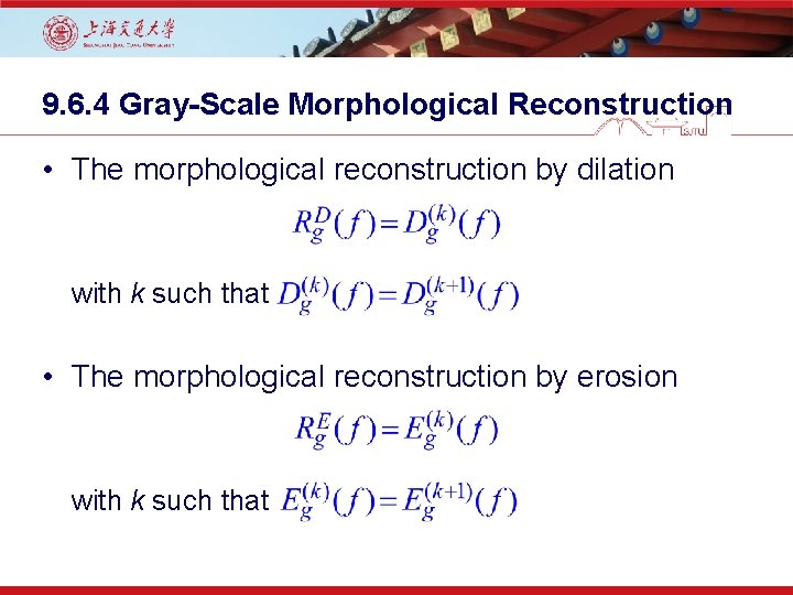 9. 6. 4 Gray-Scale Morphological Reconstruction • The morphological reconstruction by dilation with k