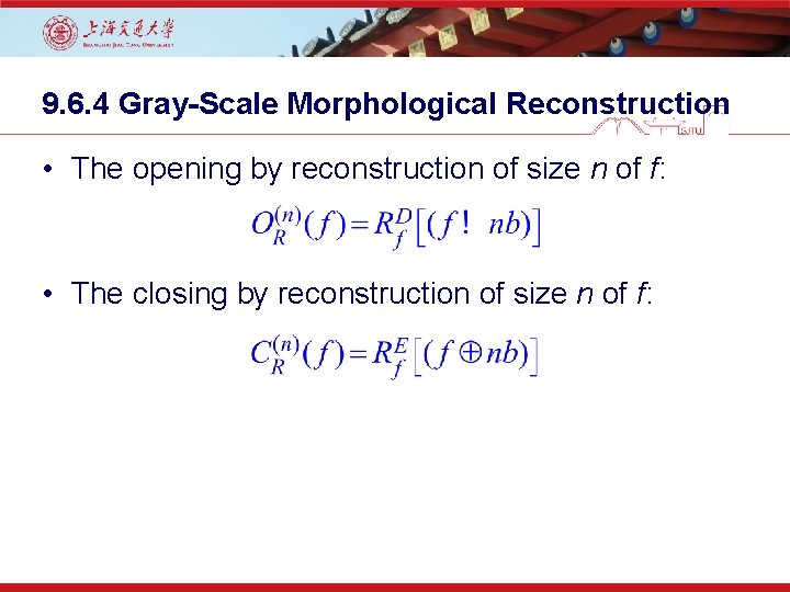 9. 6. 4 Gray-Scale Morphological Reconstruction • The opening by reconstruction of size n