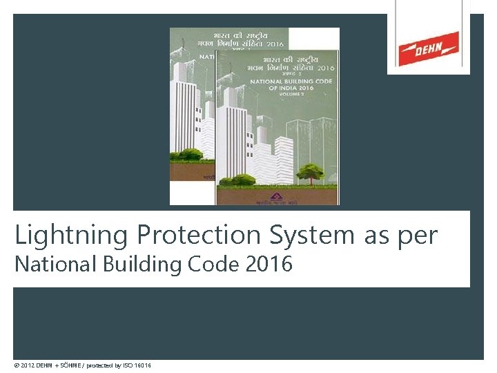 Lightning Protection System as per National Building Code 2016 © 2012 DEHN + SÖHNE