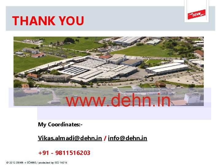 THANK YOU www. dehn. in My Coordinates: - Vikas. almadi@dehn. in / info@dehn. in