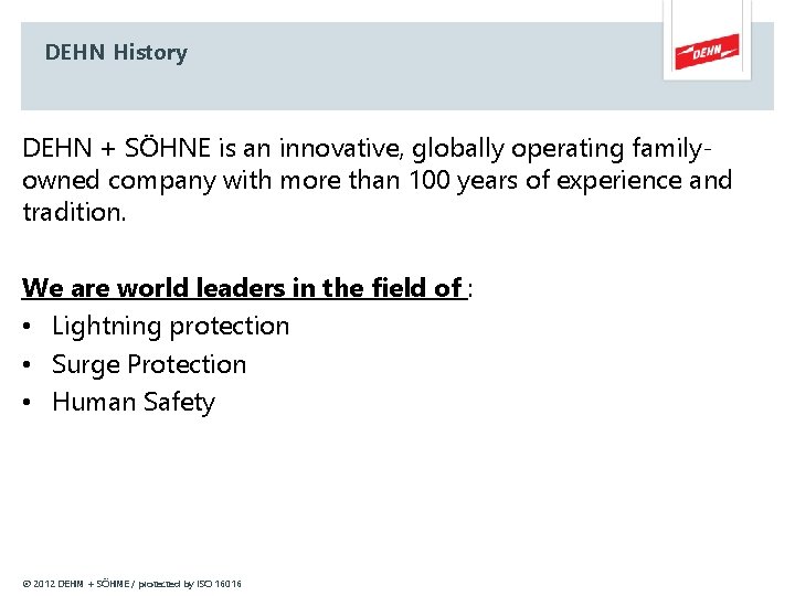 DEHN History DEHN + SÖHNE is an innovative, globally operating familyowned company with more