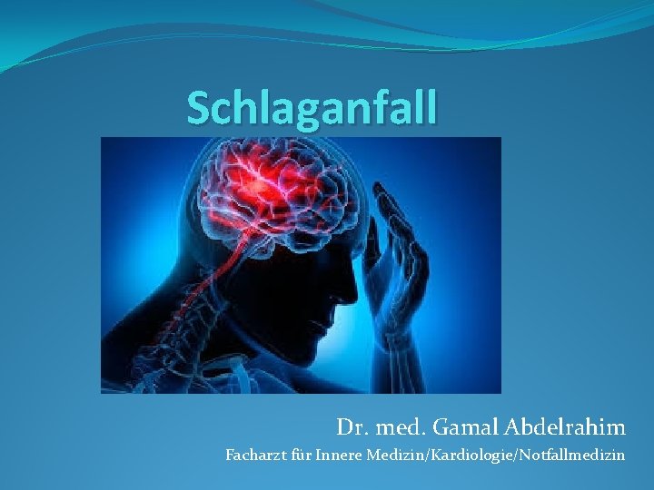 Schlaganfall Dr. med. Gamal Abdelrahim Facharzt für Innere Medizin/Kardiologie/Notfallmedizin 