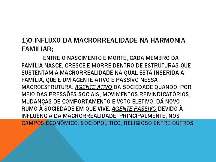 1)O INFLUXO DA MACRORREALIDADE NA HARMONIA FAMILIAR; ENTRE O NASCIMENTO E MORTE, CADA MEMBRO 1)O INFLUXO DA MACRORREALIDADE NA HARMONIA FAMILIAR; ENTRE O NASCIMENTO E MORTE, CADA MEMBRO