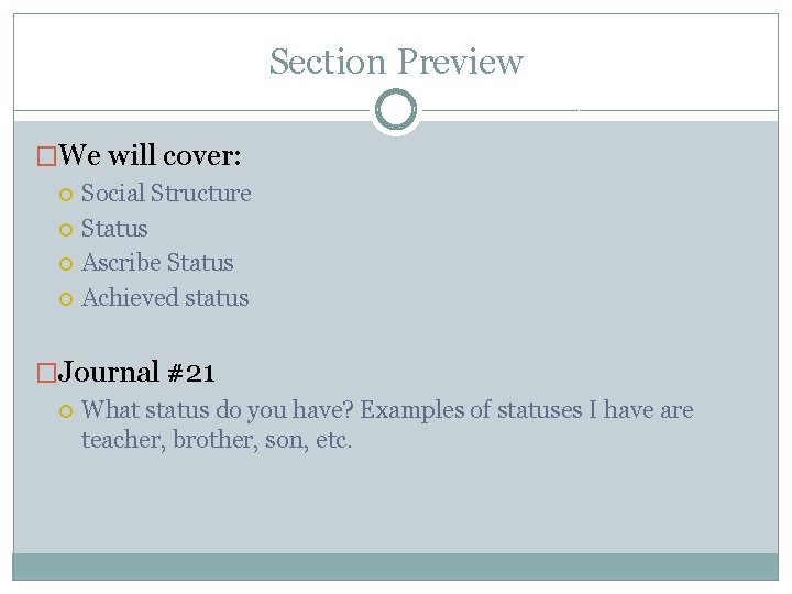 Section Preview �We will cover: Social Structure Status Ascribe Status Achieved status �Journal #21