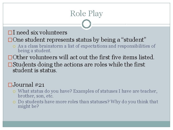 Role Play �I need six volunteers �One student represents status by being a “student”