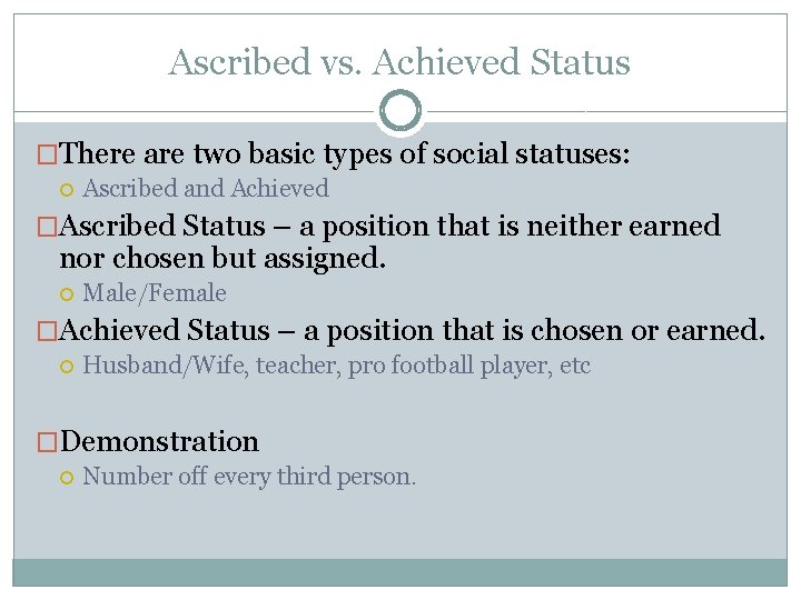 Ascribed vs. Achieved Status �There are two basic types of social statuses: Ascribed and