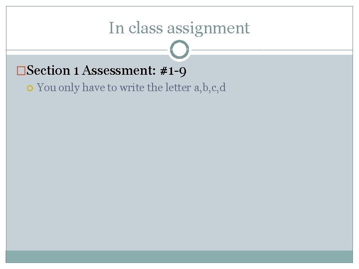 In class assignment �Section 1 Assessment: #1 -9 You only have to write the