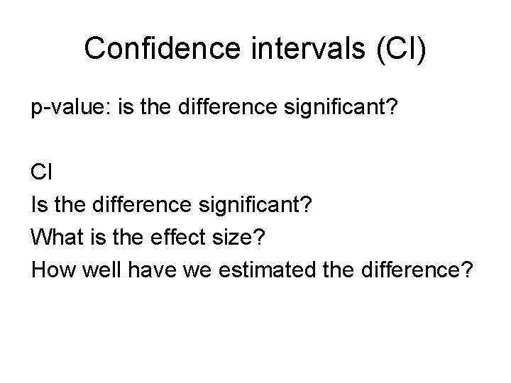 Confidence intervals (CI) p-value: is the difference significant? CI Is the difference significant? What