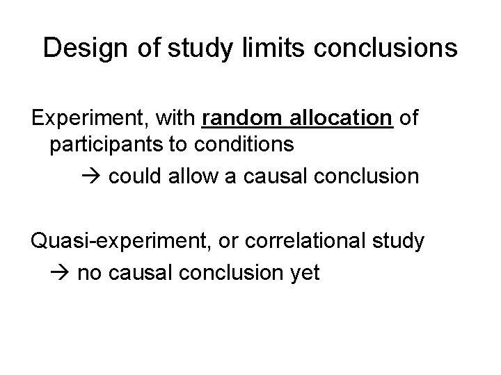 Design of study limits conclusions Experiment, with random allocation of participants to conditions could