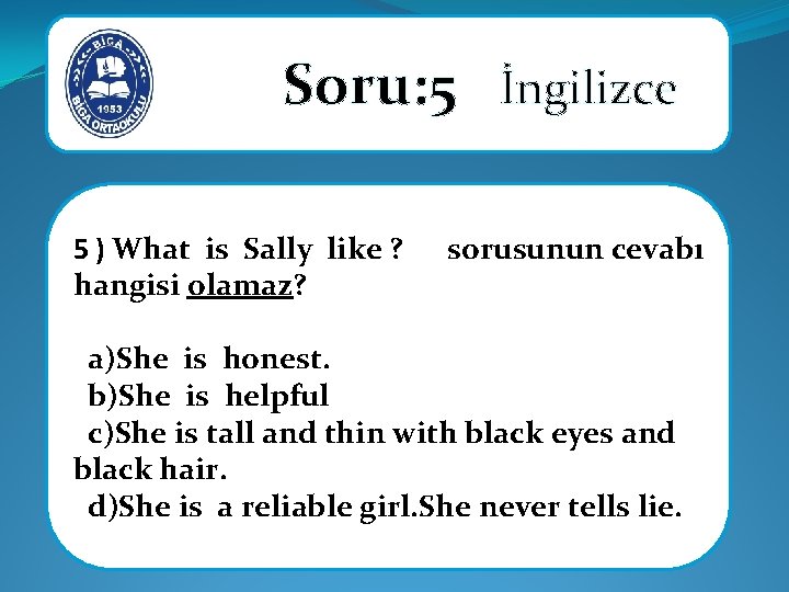 Soru: 5 İngilizce 5 ) What is Sally like ? sorusunun cevabı hangisi Soru: 5 İngilizce 5 ) What is Sally like ? sorusunun cevabı hangisi
