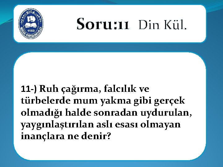 Soru: 11 Din Kül. 11 -) Ruh çağırma, falcılık ve türbelerde mum yakma Soru: 11 Din Kül. 11 -) Ruh çağırma, falcılık ve türbelerde mum yakma